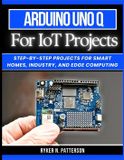 Arduino The Smart Developer's Toolkit- Arduino Uno Q for IoT Projects
