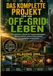 DAS KOMPLETTE PROJEKT FÜR EIN OFF-GRID-LEBEN