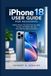 IPHONE Apple IPHONE 18 USER GUIDE FOR BEGINNERS: Master Setup, Essential Features, Apps, Privacy, and Hidden Tips with Easy Step-by-Step Instructions