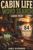 Cabin Life Word Search: 84 Large Print Puzzles for Relaxation & Fun