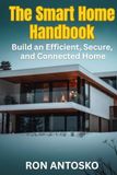 The Smart Home Handbook: Build an Efficient, Secure, and Connected Home