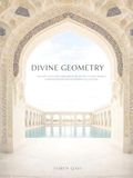 DIVINE GEOMETRY: Islamic Architecture Photography: A Curated Collection of Sacred Geometry, Light, and Design (A Professional Coffee Table Book)