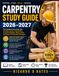 CARPENTRY STUDY GUIDE 2026-2027: The Complete Exam Prep with Framing, Layout, Construction, Practice Questions, Mock Exams, and Proven Certification Strategies