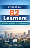 English Mk's Complete English Series: Step-By-Step English Learning from A1 to C2- English for B2 Learners