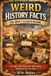 Weird History Facts You Didn’t Learn in School: Strange, Shocking, and Surprising Moments from the Past