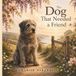 The Dog That Needed a Friend: A story about friendship, belonging and finding the confidence to explore new adventures.