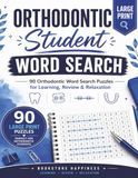 Orthodontic Student Word Search: 90 Large Print Puzzles for Learning, Review & Relaxation