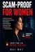 Scam-Proof for Women: A Woman's Practical Guide to Romance Scams, Fake Identities, Online Predators, Investment Traps, AI Impersonation and Financial Fraud