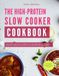 The High-Protein Slow Cooker Cookbook