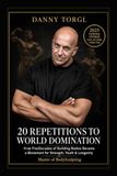 20 Repititions to World Domination: How Five Decades of Building Bodies Became a Movement for Strength, Youth & Longevity