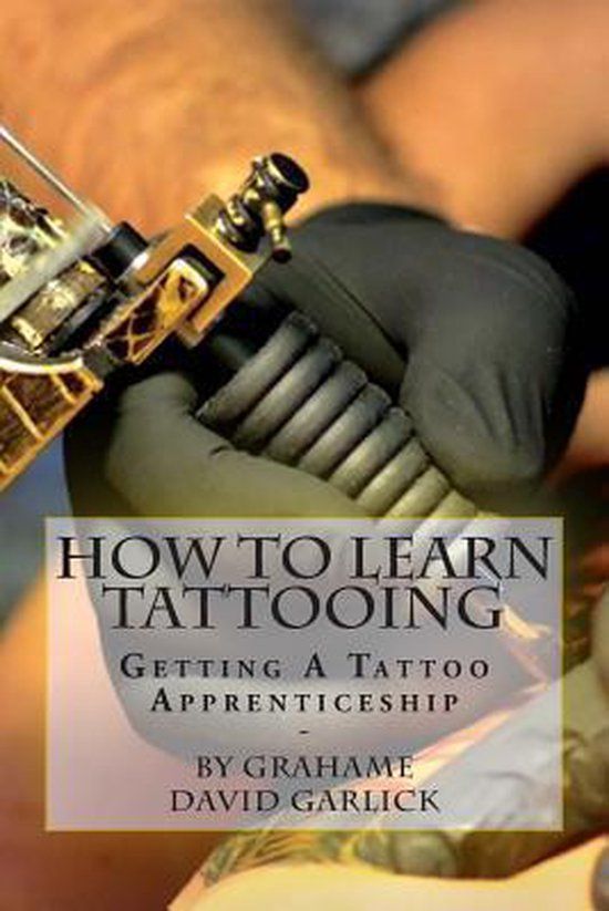 How To Learn Tattooing: Getting A Tattoo Apprenticeship (Paperback)