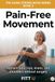 Pain-Free Movement: Reclaim Your Hips, Knees, and Shoulders Without Surgery, Injections, or Accepting Decline