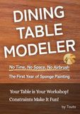 DINING TABLE MODELER: No Time, No Space, No Airbrush. The First Year of Sponge Painting