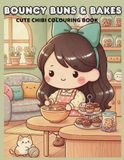 Bouncy Buns and Bakes: A Cute Chibi Baking Colouring Book for Adults & Teens
