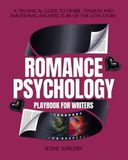 Romance Psychology Playbook for Writers: A technical Guide to Desire, Tension and Emotional Architecture of The Love Story
