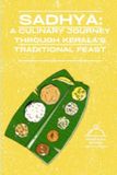 Sadhya: A Culinary Journey Through Kerala's Traditional Feast Paperback