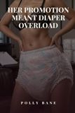 Her Promotion Meant Diaper Overload: Office Humiliation and Heavy Wetting: An ABDL Diaper Erotica