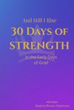 And Still I Rise: 30 Days of Strength in the Early Days of Grief