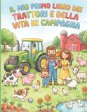 Il Mio Primo Libro dei Trattori e della Vita in Campagna