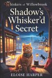 Shadow's The Whiskers of Willowbrook Shadow's Whisker'd Secret