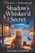 Shadow's The Whiskers of Willowbrook Shadow's Whisker'd Secret