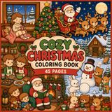 Cozy Christmas Coloring Book: 45 Cozy Holiday Scenes with Santa, Reindeer, Christmas Trees, Gifts & Winter Moments: Relaxing Christmas Coloring Pages for Adults, Teens & Holiday Lovers