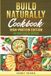 Build Naturally Build Naturally Cookbook: High-Protein Edition