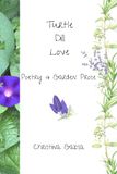 Turtle Dill Love: Poetry and Garden Prose