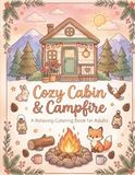Cozy Cabin & Campfire: A Relaxing Coloring Book for Adults