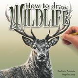 How to Draw Wildlife: A Step-by-Step Guide to Drawing Realistic Animals in Pencil