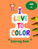 I LOVE TO COLOR: Easy and Simple Coloring Book for Kids
