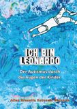 ICH BIN LEONARDO: Der Autismus durch die Augen der Kinder.
