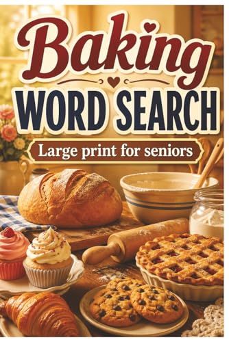 The Cozy Baking Word Search Book for Seniors: 55 Large-Print Baking Puzzles Packed With Cookies, Cakes, Pies, Breads, Pastries, Kitchen Favorites, and Sweet Nostalgic Fun