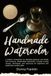 Handmade Watercolor: A maker’s companion for blending pigment and binder into luminous, handcrafted watercolor