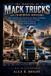 THE Mack Trucks The Making of Mack Trucks an Inspiring History