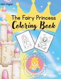 The Fairy Princess Coloring Book: A simple coloring book of angels, mermaids, fairies and princesses for young children