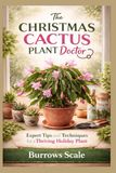 The Christmass Cactus Plant Doctor: Expert Tips and Techniques for a Thriving Holiday Plant