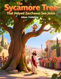 The Sycamore Tree That Helped Zacchaeus See Jesus: A Children's Bible Story