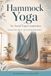 Hammock Yoga: Foundations, Safety, and Accessible Movement