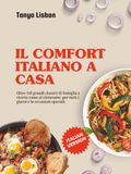 Il comfort italiano a casa: Oltre 149 grandi classici di famiglia e ricette come al ristorante, per tutti i giorni e le occasioni speciali
