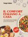 Il comfort italiano a casa: Oltre 149 grandi classici di famiglia e ricette come al ristorante, per tutti i giorni e le occasioni speciali