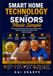 Smart Home Technology for Seniors Made Simple: The Step-by-Step Guide to Enhancing Independence, Safety, and Comfort with Easy-to-Use Modern Gadgets