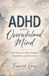 ADHD and the Overwhelmed Mind: Short Prayers for Busy Thoughts, Forgetfulness, and God’s Grace