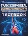 Transesophageal Echocardiography Textbook: A Complete Clinical Guide to TEE in Perioperative and Critical Care Practice