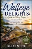 Walleye Delights: Quick and Easy Recipes