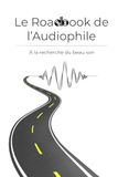 Le Audiophile Le Roadbook de l'Audiophile: À la recherche du beau son