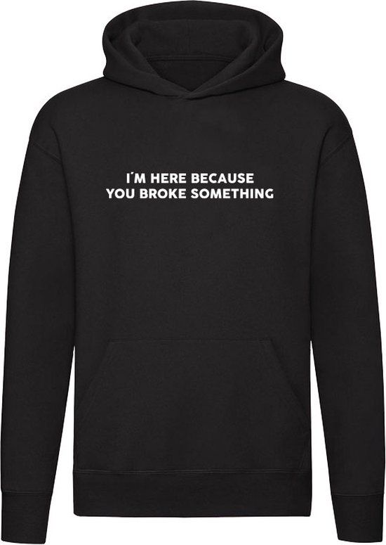 Sol's I'm here because you broke something Hoodie - Zwart - 5XL - Unisex