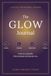 The Glow Journal: A 40-Day Devotional to Grow as a Disciple of Jesus Christ