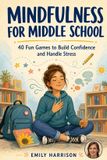 Mindfulness Libri GmbH Mindfulness for Middle School: 40 Fun Games to Build Confidence and Handle Stress