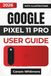GOOGLE PIXEL 11 PRO USER GUIDE 2026